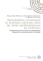 Perturbations climatiques et pratiques agricoles dans les zones agroécologiques du Cameroun (French Edition) 2753905002 Book Cover