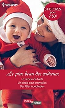 Le plus beau des cadeaux: Le miracle de Noël - Un bébé pour le réveillon - Des fêtes inoubliables (Hors Série) (French Edition)