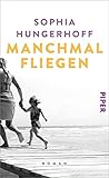  Manchmal fliegen: Roman  Ehrlicher und bewegender Roman über das Mutter-Sein
