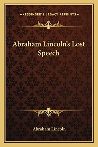 Abraham Lincoln's Lost Speech