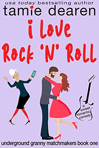 I love rock and roll: a sweet romantic comedy (underground granny…