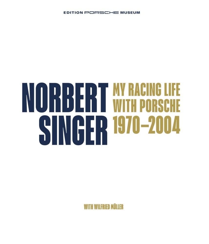 Norbert Singer – My Racing Life with Porsche 1970–2004