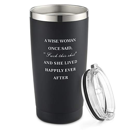 A WISE WOMEN ONCE SAID,"FUCK this shit' AND SHE LIVED HAPPY EVER AFTER