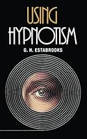 Using Hypnotism: Expert Tips From the Creator of the "Manchurian Candidate" or Mind-Controlled Assassin 154319740X Book Cover