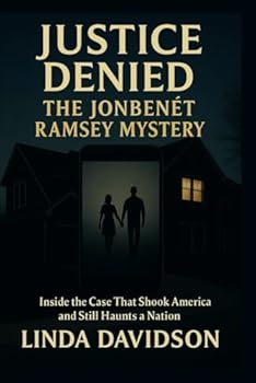 Paperback Justice Denied: The JonBenét Ramsey Mystery: Inside the Case That Shook America and Still Haunts a Nation Book