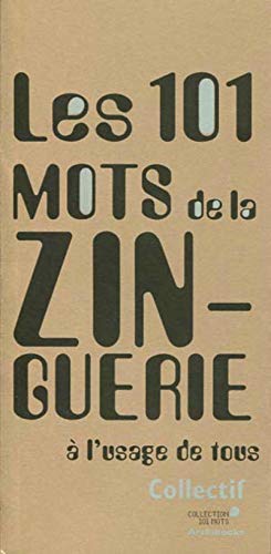 Télécharger Les 101 mots de la zinguerie à l'usage de tous Francais PDF