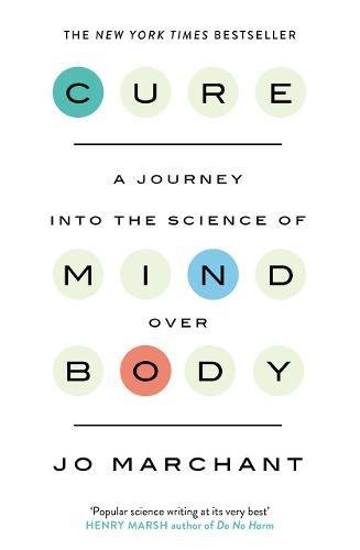 Cure: A Journey Into the Science of Mind over Body