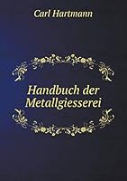 Handbuch der Metallgiesserei 5519067376 Book Cover