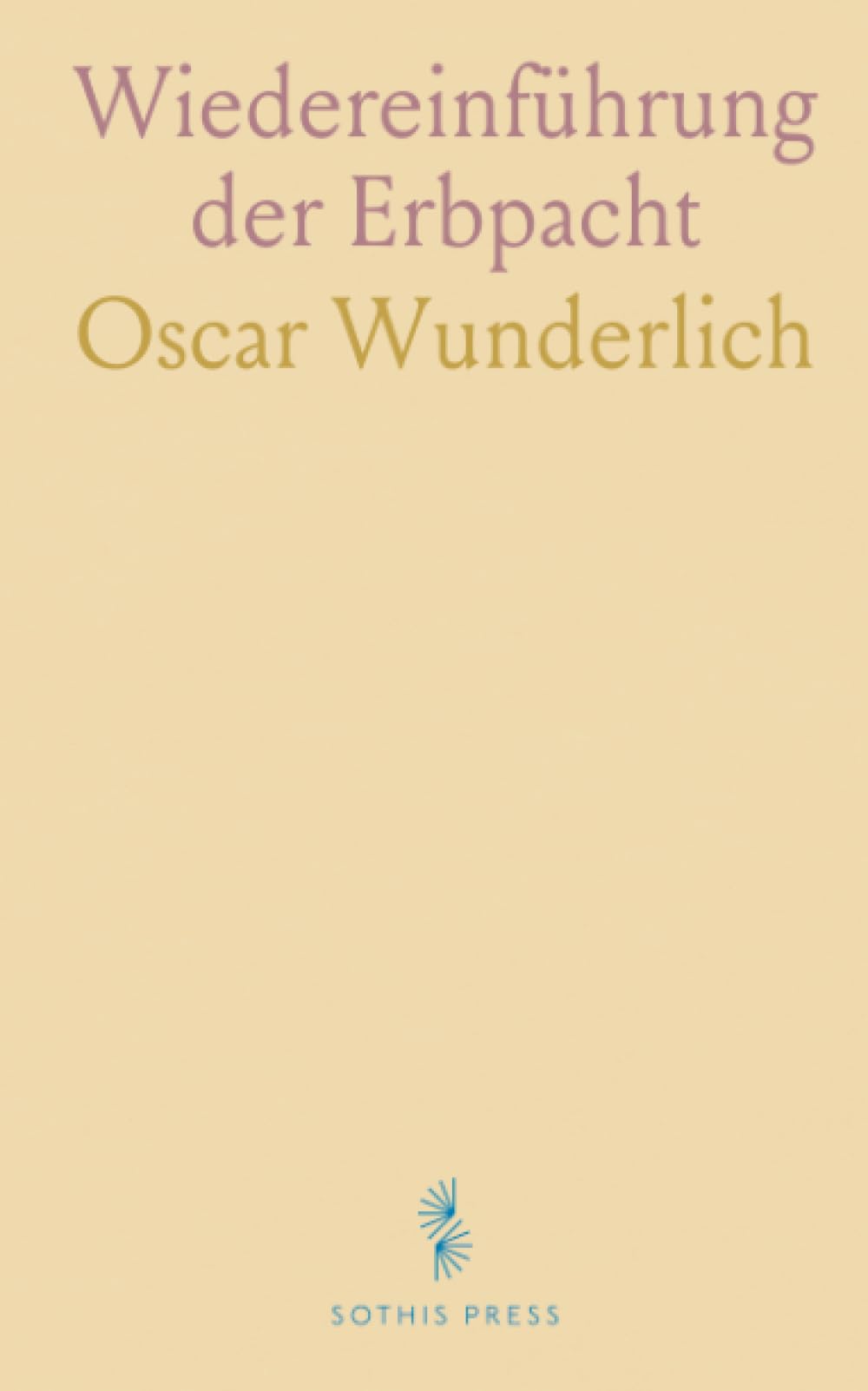 Wiedereinführung der Erbpacht: Dissertation zur Erlangung der Doctorwürde der Albertus-Universität zu Königsberg