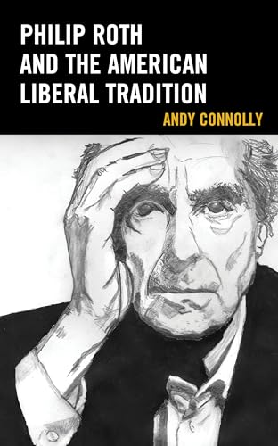 Philip Roth and the American Liberal Tradition (Politics, Literature, & Film)