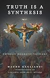 Truth is a Synthesis: Catholic Dogmatic Theology.