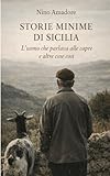 Storie minime di Sicilia: L'uomo che parlava alle capre e altre cose così (Italian Edition)