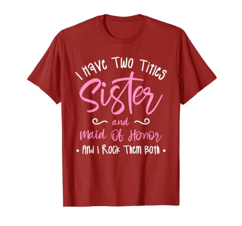 I Have Two Titles Sister and Maid of Honor and I Rock Them T-Shirt, Men, Cranberry Red, 3X-Large
