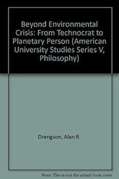 Beyond Environmental Crisis: From Technocrat to Planetary Person (American University Studies Series V, Philosophy)