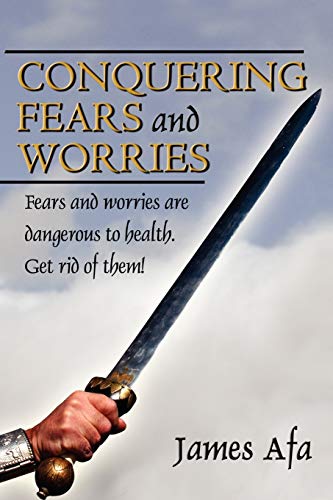 Conquering Fears and Worries: How to Deal with Fears and Worries