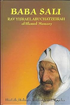 Hardcover Baba Sali: Rav Yisrael Abucatzeirah of Blessed Memory- His Life, Holiness, Teachingsand Miracles Book