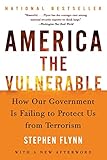 America the Vulnerable: How Our Government Is Failing to Protect Us from Terrorism