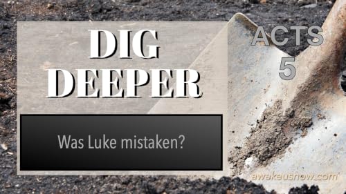 Dig Deeper - Acts Chapter 5: Was Luke Mistaken?