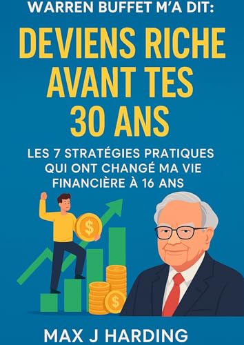 Warren Buffett m'a dit : Deviens riche avant tes 30