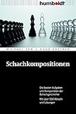  Schachkompositionen: Die besten Aufgaben und Komponisten der Schachgeschichte. Mit über 500 Rätseln und Lösungen (humboldt - Freizeit & Hobby)