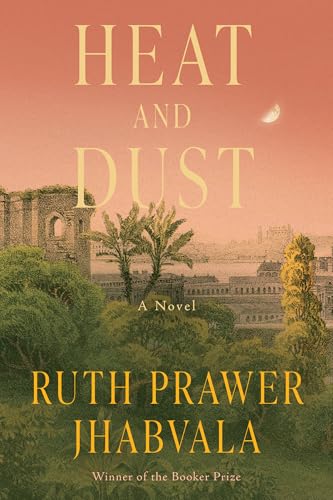 Heat and Dust: A Novel