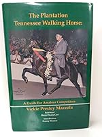 The plantation Tennessee walking horse: a guide for amateur competitors B0006EZ4H4 Book Cover