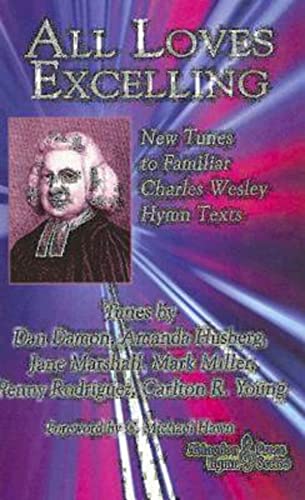 All Loves Excelling: New Tunes to Familiar Charles Wesley Hymn Texts (Abingdon Press Hymn Collection)