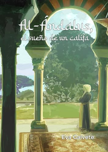 AL- ANDALUS, EL SUEÑO DE UN CALIFA