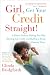 Girl, Get Your Credit Straight!: A Sister's Guide to Ditching Your Debt, Mending Your Credit, and Building a Strong Financial Future