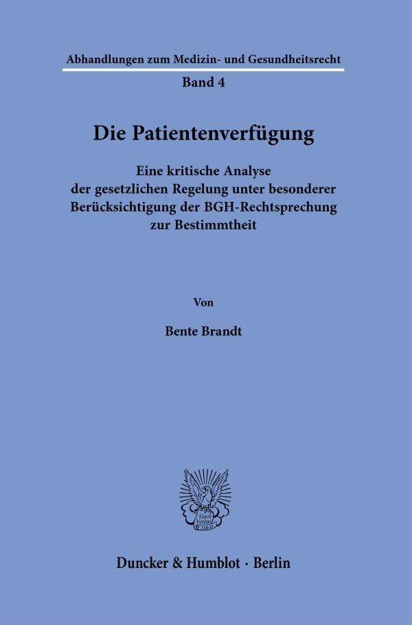 Die Patientenverfügung.: Eine kritische Analyse der gesetzlichen Regelung unter besonderer Berücksichtigung der BGH-Rechtsprechung zur Bestimmtheit. ... zum Medizin- und Gesundheitsrecht, Band 4)