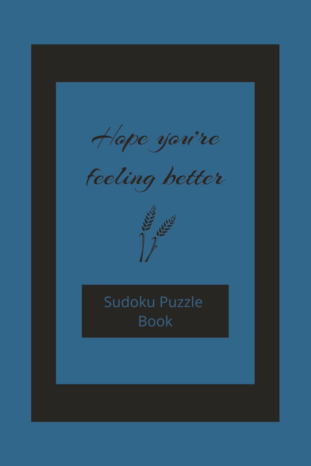 Hope You're Feeling Better! Sudoku Puzzle Book: Sudoku puzzle book about feeling better | get well gift for someone under the weather, feeling sad or ... | 80 puzzles that are large and easy to read