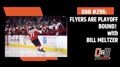O&B Puckcast Episode #296 Flyers Are Playoff Bound! with Bill Meltzer