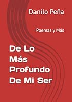 De Lo Más Profundo De Mi Ser: Poemas y Más (Spanish Edition) B0DG5VRNXC Book Cover