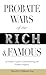 Probate Wars of the Rich and Famous: An Insider's Guide to Estate Planning and Probate Litigation