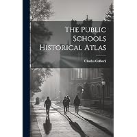 The Public Schools Historical Atlas