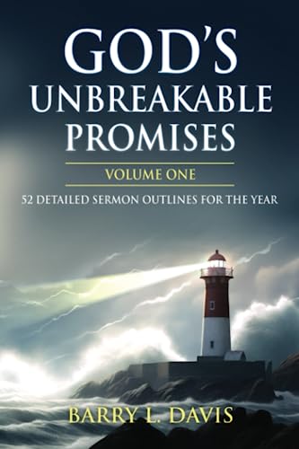 God’s Unbreakable Promises Volume One: 52 Detailed Sermon Outlines For The Year #TOP16