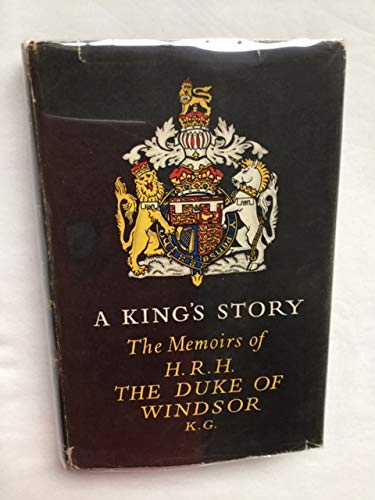 " A King's Story: The Memoirs of H.R.H. the Duke of Windsor, K.G." by Duke of Windsor, Edward