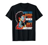 How You Gonna Win When You Ain't Right Within' T-Shirt