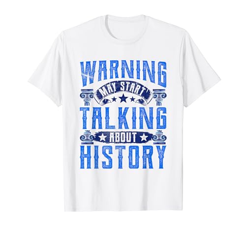 Advertencia: Puede empezar a hablar de historia Historiador histórico Camiseta