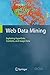 Web Data Mining: Exploring Hyperlinks, Contents, and Usage Data (Data-Centric Systems and Applications)