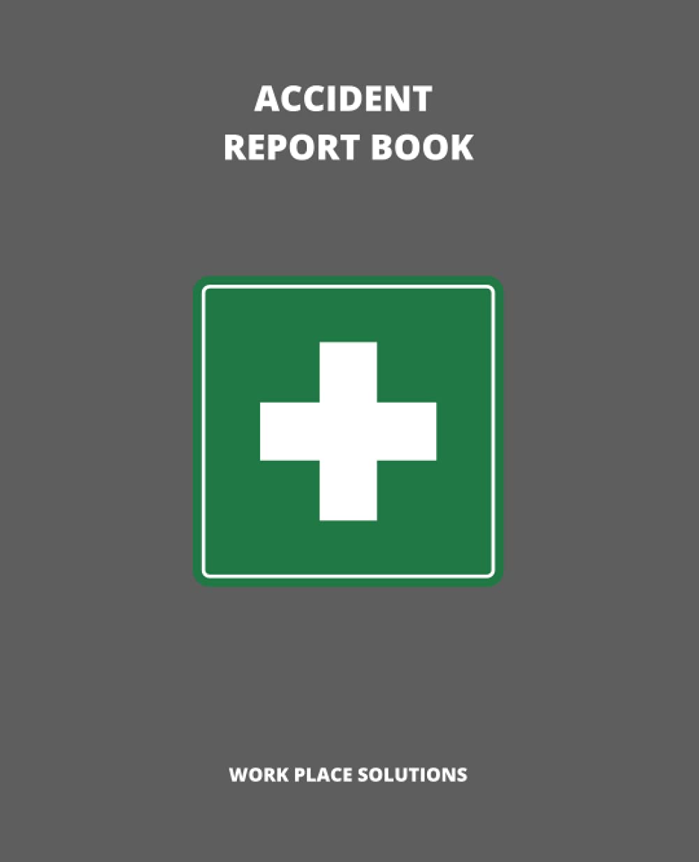 Accident Report Book: Easy to complete forms for all accidents and injuries in the work place