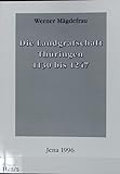 Die Landgrafschaft Thüringen 1130 bis 1247 - Werner Mägdefrau 