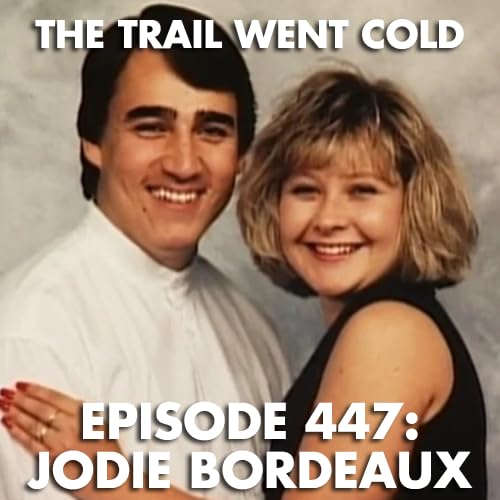 Page de couverture de The Trail Went Cold - Episode 447 - Jodie Bordeaux