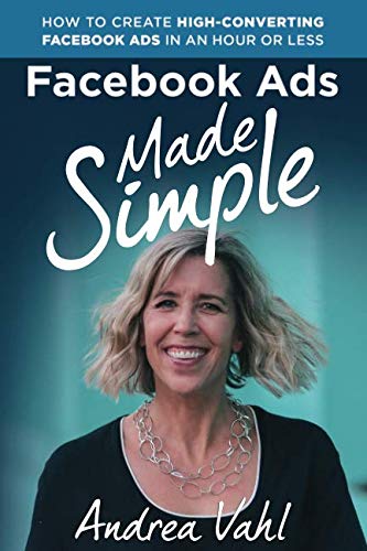 How to Use Facebook Ads to Grow Your Business 3 Facebook Ads Made Simple: How to Create High-Converting Facebook Ads in an Hour or Less