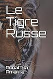 Le Tigre Russe: A Gripping Saga of International Intrigue, from Old Moscow to Spicy Miami - Donatella Amarna 