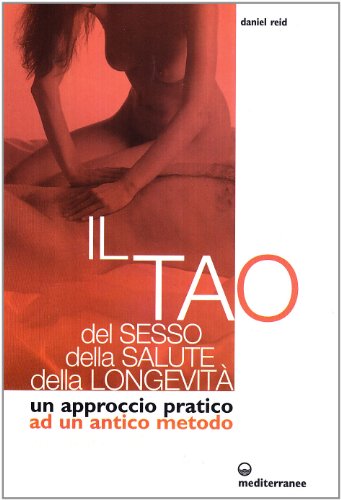  Il tao del sesso, della salute, della longevità. Un approccio pratico ad un antico metodo
