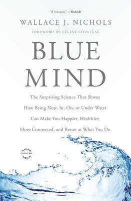 The Surprising Science That Shows How Being Near, In, On, or Under Water Can Make You Happier, Healthier Blue Mind (Paperback) - Common