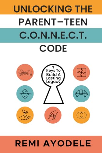 Unlocking the Parent-Teen C.O.N.N.E.C.T. Code: 7 Keys to Build a