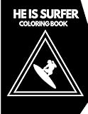  He Is Surfer Coloring Book: Surfers Life Surfing Colouring Coloring Book Gift Activity for Adults Teens Boys Baby Children Relaxation and Activities Books for Toddlers