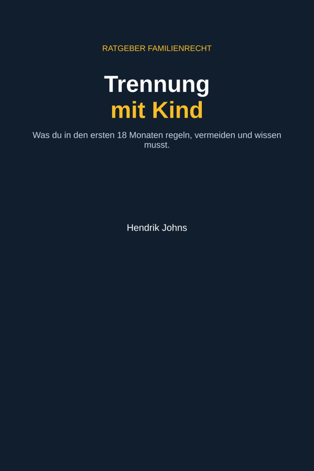 Trennung mit Kind: Was du in den ersten 18 Monaten regeln, vermeiden und wissen musst – Sorgerecht, Unterhalt, Wohnung und Kinder emotional begleiten